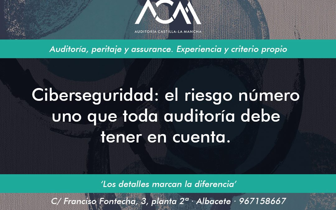 Ciberseguridad: el riesgo número uno que toda auditoría debe tener en cuenta.