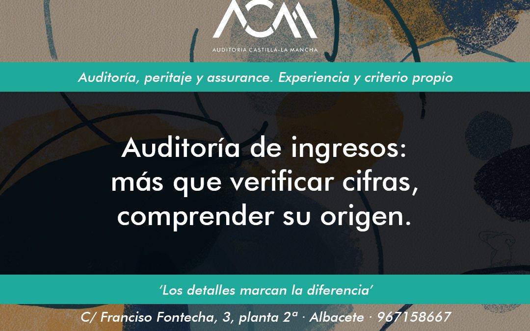 Auditoría de ingresos: más que verificar cifras, comprender su origen.