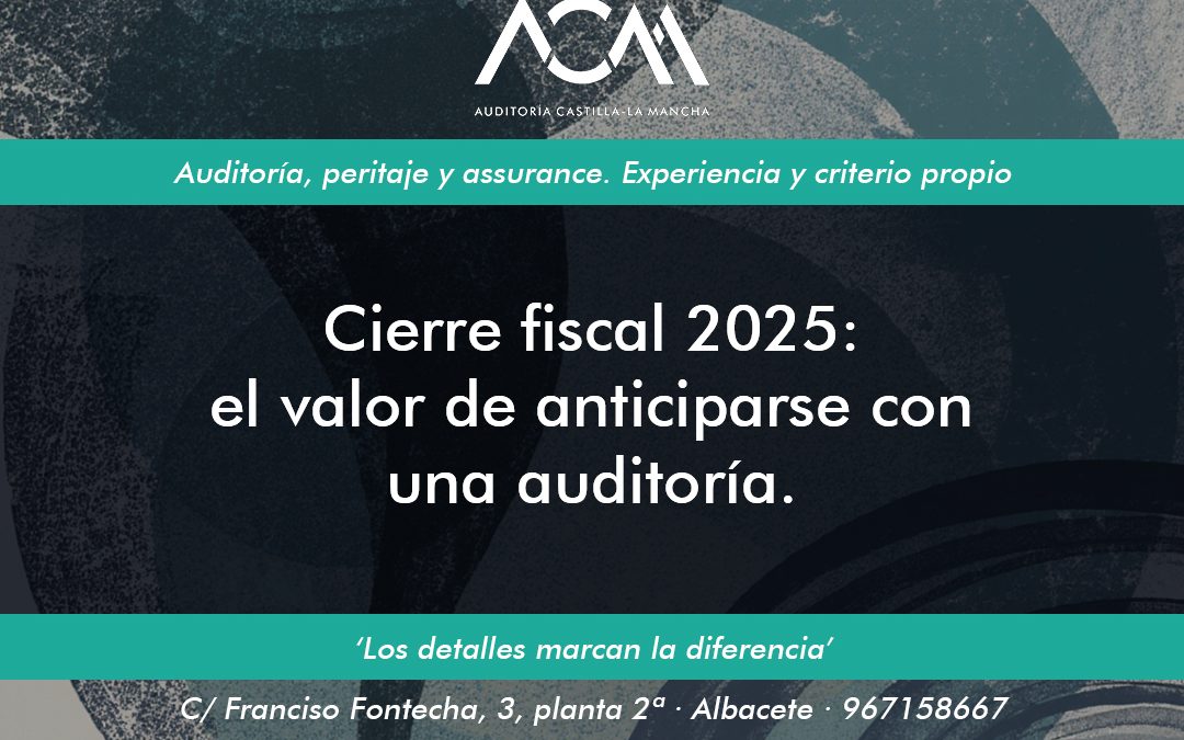 Cierre fiscal 2025: el valor de anticiparse con una auditoría.
